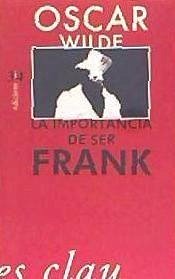 La importància de ser Frank - Wilde, Oscar