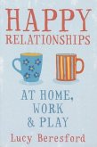 Happy Relationships at Home, Work & Play. by Lucy Beresford