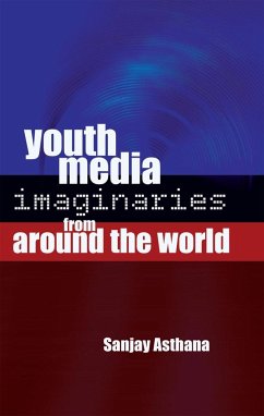 Youth Media Imaginaries from Around the World - Asthana, Sanjay