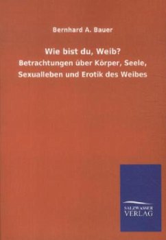 Wie bist du, Weib? - Bauer, Bernhard A.