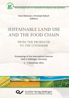 Sustainable Land Use and the Food Chain. From the Producer to the Consumer. Proceedings of the International Seminar held in Göttingen, Germany 1 ¿ 3 December 2011 - Kätsch, Christoph