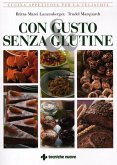 Con gusto e senza glutine. Cucina appetitosa per la celiachia Con gusto e senza glutine. Cucina appetitosa per la celiachia