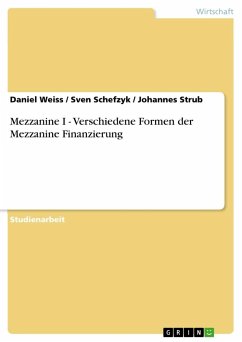 Mezzanine I - Verschiedene Formen der Mezzanine Finanzierung - Weiss, Daniel;Schefzyk, Sven;Strub, Johannes