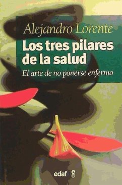Los tres pilares de la salud : el arte de no ponerse enfermo - Lorente García-Mauriño, Alejandro