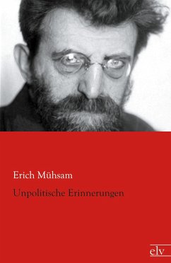 Unpolitische Erinnerungen - Mühsam, Erich