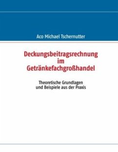 Deckungsbeitragsrechnung im Getränkefachgroßhandel - Tschernutter, Aco Michael