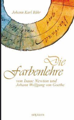 Die Farbenlehre von Issac Newton und Johann Wolfgang von Goethe - Bähr, Johann K.