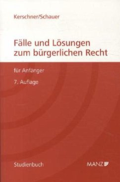 Fälle und Lösungen zum bürgerlichen Recht für Anfänger (f. Österreich) - Kerschner, Ferdinand; Schauer, Martin