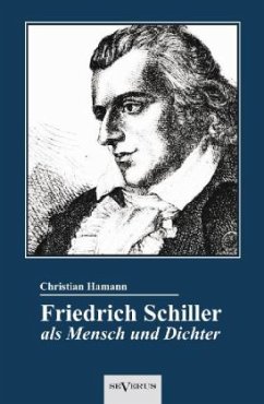 Friedrich Schiller als Mensch und Dichter - Hamann, Christian