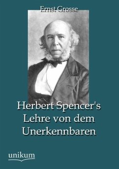 Herbert Spencer's Lehre von dem Unerkennbaren - Grosse, Ernst