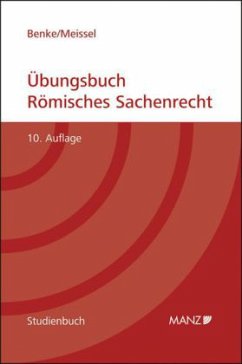 Übungsbuch Römisches Sachenrecht - Benke, Nikolaus; Meissel, Franz-Stefan