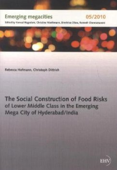 The Social Construction of Food Risks of Lower Middle Class in the Emerging Mega City of Hyderabad/ India - Hofmann, Rebecca;Dittrich, Christoph