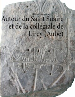 Autour du Saint Suaire et de la collégiale de Lirey (Aube) - Hourseau, Alain