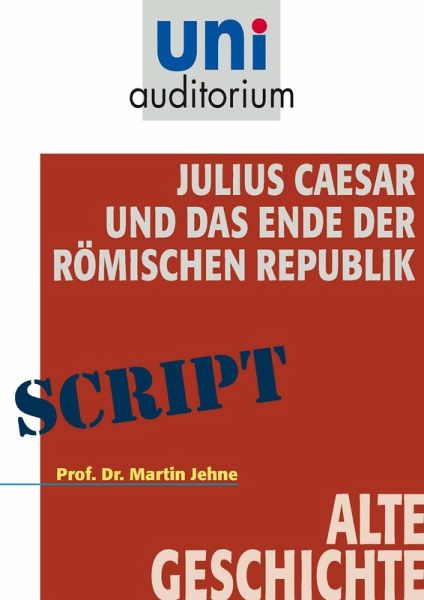 Julius Caesar und das Ende der Römischen Republik (eBook, ePUB) Julius Caesar und das Ende der Römischen Republik (eBook, ePUB)