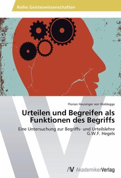 Urteilen und Begreifen als Funktionen des Begriffs - Heusinger von Waldegge, Florian