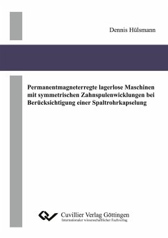 Permanentmagneterregte lagerlose Maschinen mit symmetrischen Zahnspulenwicklungen bei Berücksichtigung einer Spaltrohrkapselung - Hülsmann, Dennis