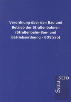 Verordnung über den Bau und Betrieb der Straßenbahnen (Straßenbahn-Bau- und Betriebsordnung - BOStrab) - Sarastro Gmbh