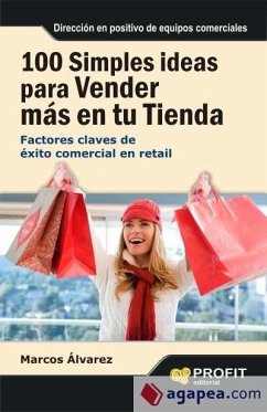 100 simples ideas para vender más en su tienda : factores claves de éxito comercial en retail - Álvarez, Marcos
