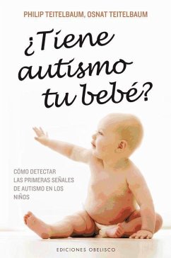 ¿Tiene autismo tu bebé? : cómo detectar las primeras señales de autismo en los niños - Teitelbaum, Osnat; Teitelbaum, Philip