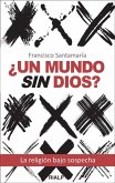 ¿Un mundo sin Dios? : la religión bajo sospecha