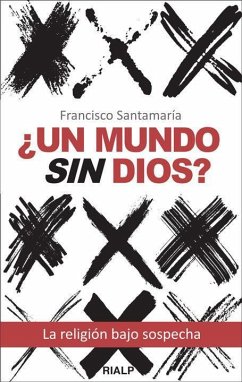 ¿Un mundo sin Dios? : la religión bajo sospecha - Santamaría Egurrola, Francisco