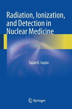Radiation, Ionization, and Detection in Nuclear Medicine - Gupta, Tapan K.