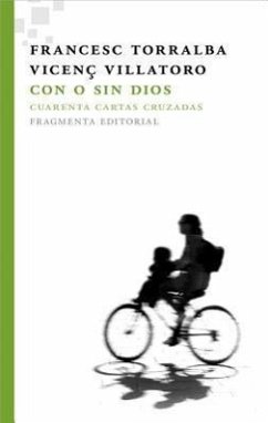 Con O Sin Dios: Cuarenta Cartas Cruzadas - Torralba, Francesc; Villatoro, Vicenc