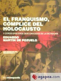 El franquismo, cómplice del holocausto : y otros episodios desconocidos de la dictadura - Martín de Pozuelo Dauner, Eduardo