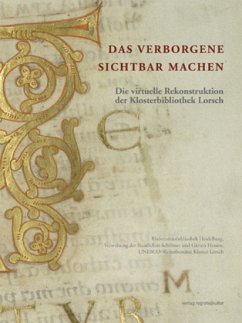 Das Verborgene sichtbar machen. Die virtuelle Rekonstruktion der Klosterbibliothek Lorsch - Zimmermann, Karin;Schefers, Hermann;Büttner, Alexandra