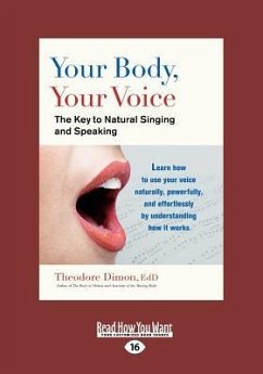 Your Body, Your Voice: The Key to Natural Singing and Speaking (Large Print 16pt) - Dimon, Theodore