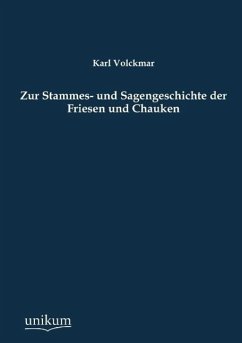 Zur Stammes- und Sagengeschichte der Friesen und Chauken - Volckmar, Karl