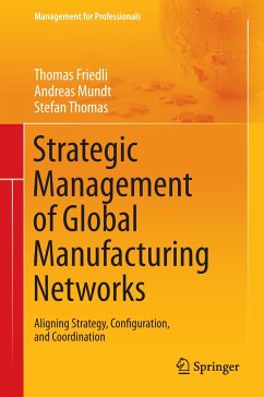 Strategic Management of Global Manufacturing Networks - Friedli, Thomas;Mundt, Andreas;Thomas, Stefan