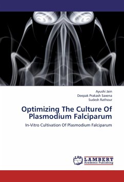 Optimizing The Culture Of Plasmodium Falciparum - Jain, Ayushi;Saxena, Deepak Prakash;Rathour, Sudesh