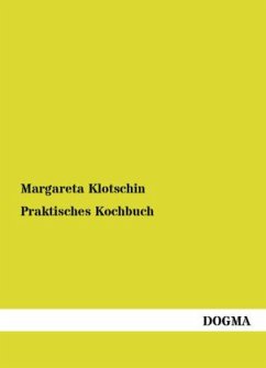 Praktisches Kochbuch - Klotschin, Margareta E.