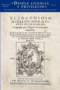Dásele licencia y privilegio : don Quijote y la aprobación de libros en el Siglo de Oro - Bouza, Fernando