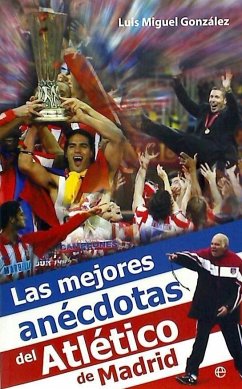 Las mejores anécdotas del Atlético de Madrid - González López, Luis Miguel
