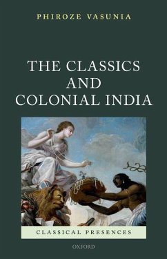 The Classics and Colonial India - Vasunia, Phiroze