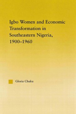 Igbo Women and Economic Transformation in Southeastern Nigeria, 1900-1960 - Chuku, Gloria