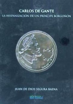 Carlos de Gante : la hispanización de un príncipe borgoñón - Segura Baena, Juan de Dios