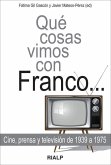 Qué cosas vimos con Franco : cine, prensa y televisión de 1939 a 1975