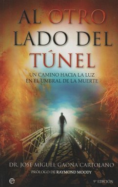 Al otro lado del túnel : un camino hacia la luz en el umbral de la muerte - Gaona, José Miguel