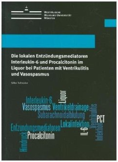 Die lokalen Entzündungsmediatoren Interleukin-6 und Procalcitonin im Liquor bei Patienten mit Ventrikulitis und Vasospas - Schwake, Silke