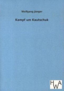 Kampf um Kautschuk - Jünger, Wolfgang