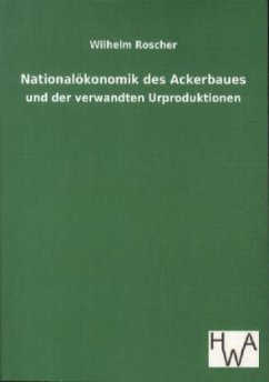 Nationalökonomik des Ackerbaues - Roscher, Wilhelm