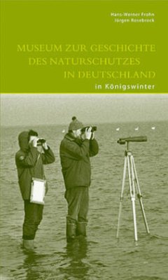 Museum zur Geschichte des Naturschutzes in Deutschland in Königswinter - Frohn, Hans-Werner;Rosebrock, Jürgen