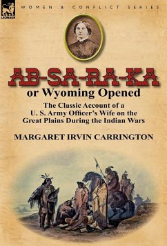 AB-Sa-Ra-Ka or Wyoming Opened - Carrington, Margaret Irvin