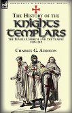The History of the Knights Templars, the Temple Church, and the Temple, 1119-1312 The History of the Knights Templars, the Temple Church, and the Temple, 1119-1312