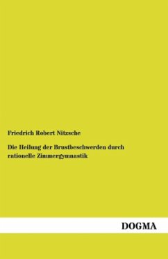 Die Heilung der Brustbeschwerden durch rationelle Zimmergymnastik - Nitzsche, Friedrich R.