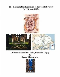 The Remarkable Humanism of Aelred of Rievaulx A Celebration of Aelred's Life, Work and Legacy - Chakravarty, Shuma
