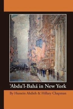 'Abdu'l-Bah in New York - Ahdieh, Hussein; Chapman, Hillary